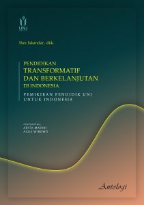 PENDIDIKAN TRANSFORMATIF DAN BERKELANJUTAN DI INDONESIA: PEMIKIRAN PENDIDIK UNJ UNTUK INDONESIA