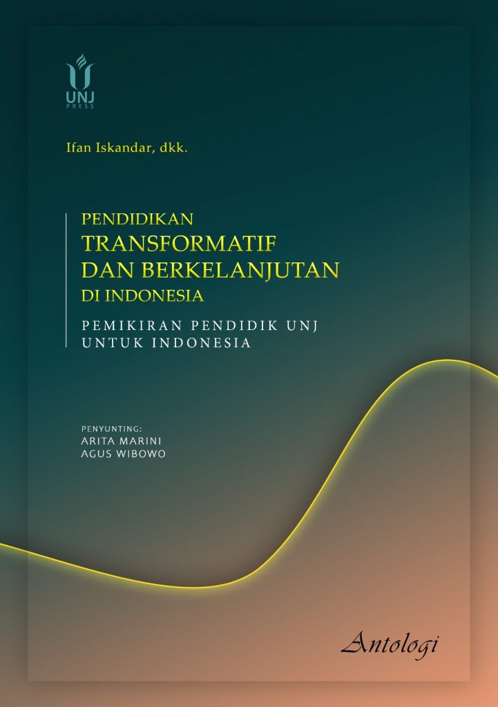 PENDIDIKAN TRANSFORMATIF DAN BERKELANJUTAN DI INDONESIA: PEMIKIRAN PENDIDIK UNJ UNTUK INDONESIA
