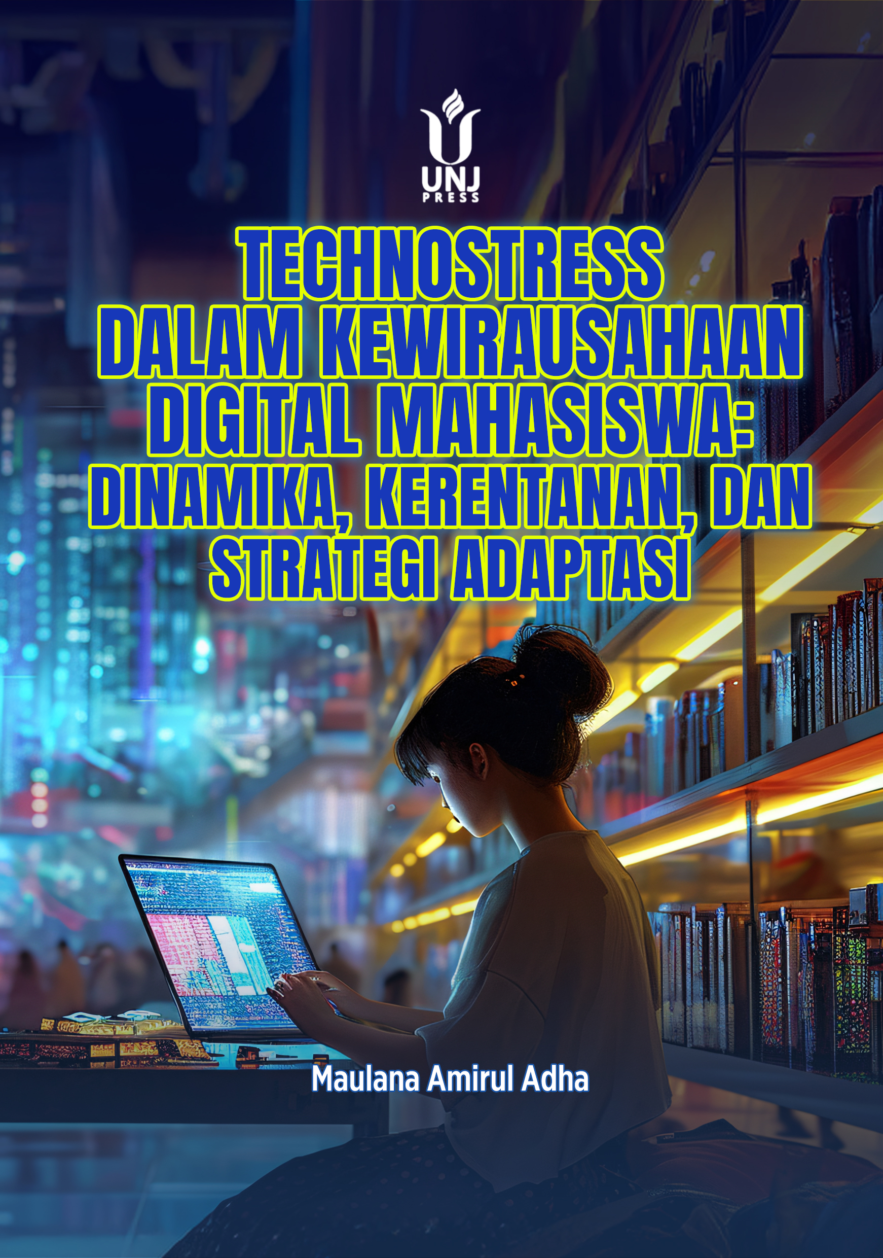 TECHNOSTRESS DALAM KEWIRAUSAHAANM DIGITAL MAHASISWA: DINAMIKA, KERENTANAN, DAN STRATEGI ADAPTASI